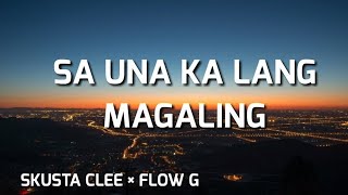 Sa Una Ka Lang Magaling  Skusta Clee × Flow G Lyrics [upl. by Nylynnej]