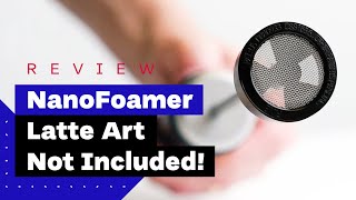 NanoFoamer Review Best Milk Frother For Home Baristas [upl. by Yemiaj]