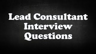 Lead Consultant Interview Questions [upl. by Rickey]