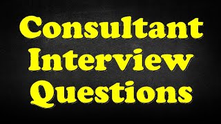 Consultant Interview Questions [upl. by Hamo918]